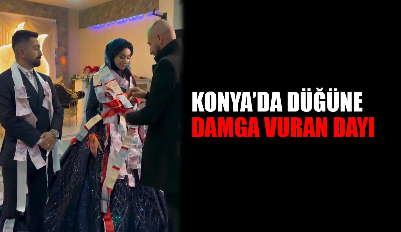 Konya’da düğüne damga vuran dayı