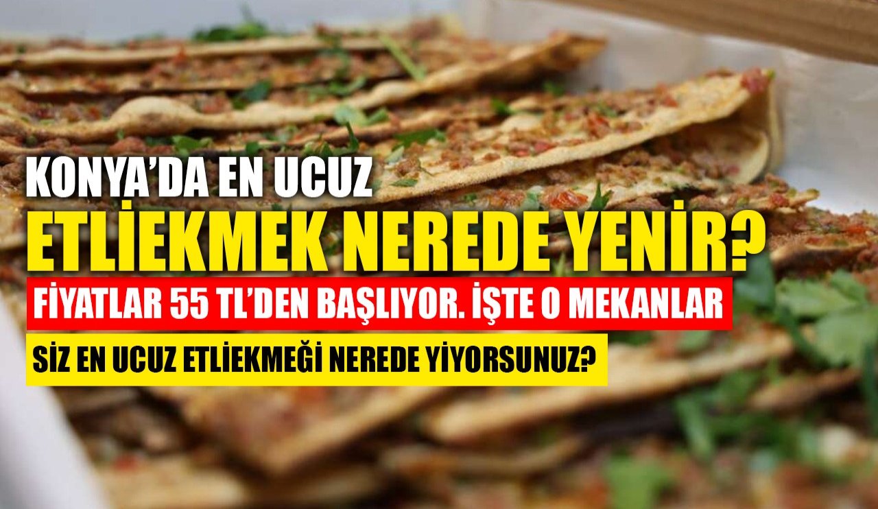 Konya'da en ucuz etliekmek nerede yenir?