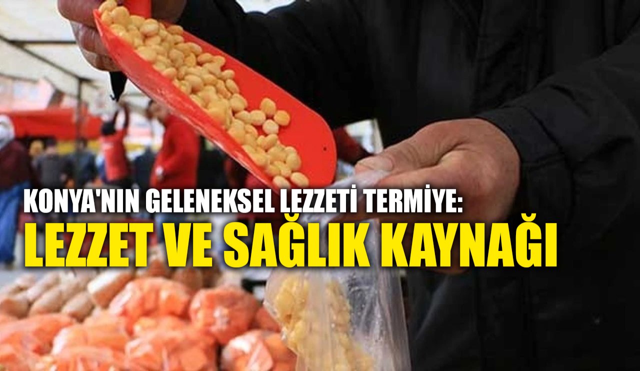 Konya'nın geleneksel lezzeti Termiye: Lezzet ve sağlık kaynağı