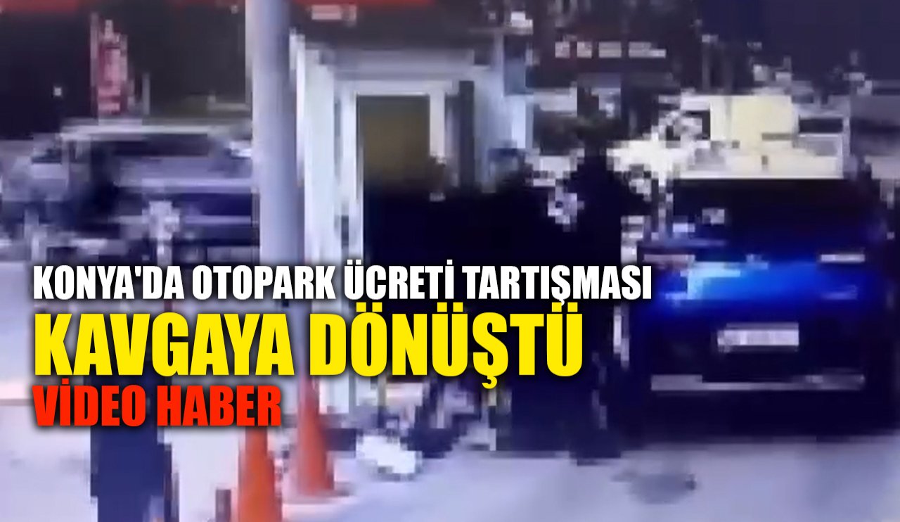 Konya'da otopark ücreti tartışması kavgaya dönüştü - Video Haber