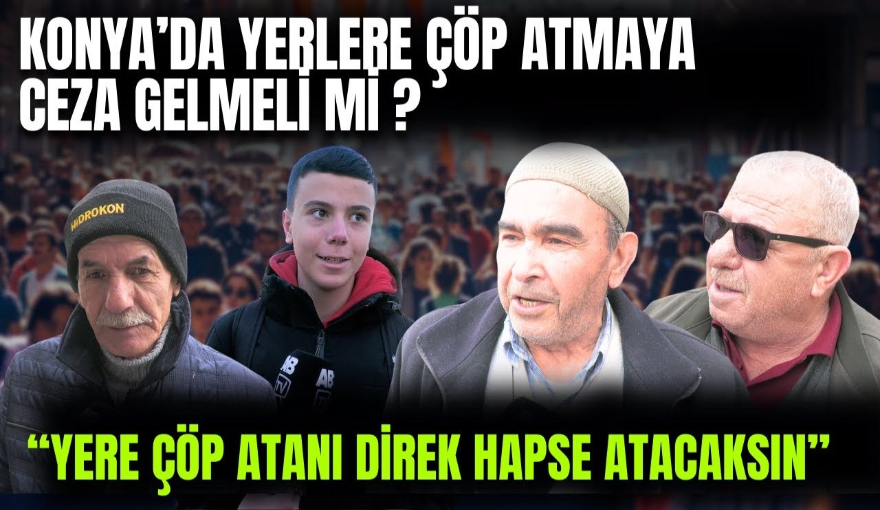 Konya halkı konuştu: Çöp atmaya ceza şart mı?