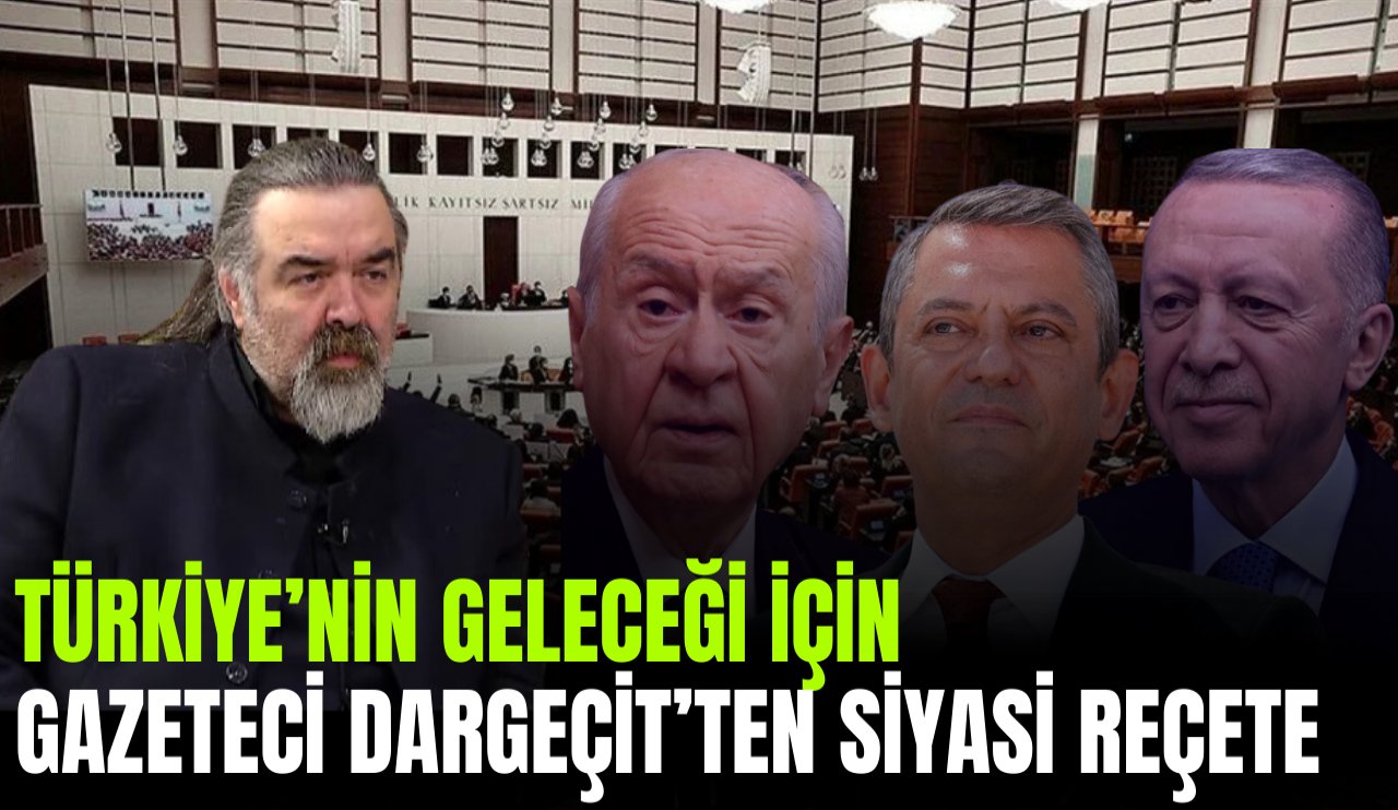 Türkiye'nin siyasi geleceği için Gazeteci Dargeçit'ten reçete