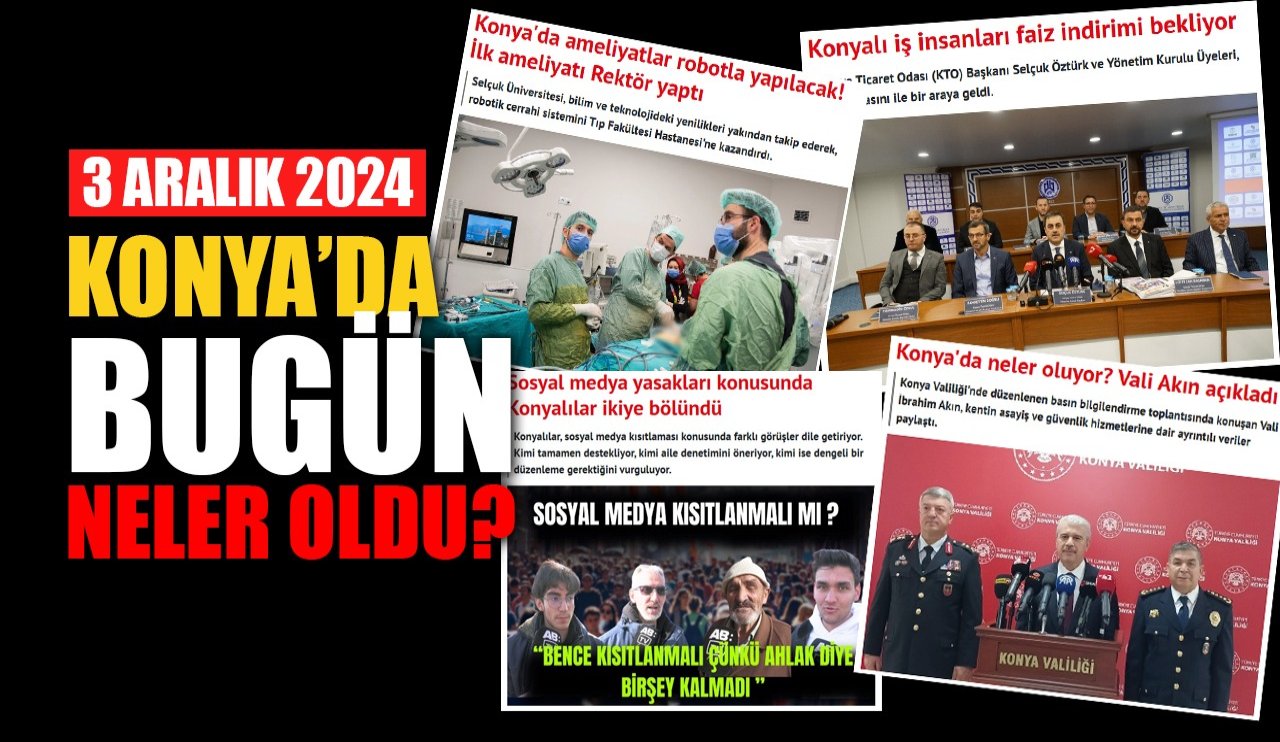 Konya'da bugün neler oldu? (3 Araık 2024)