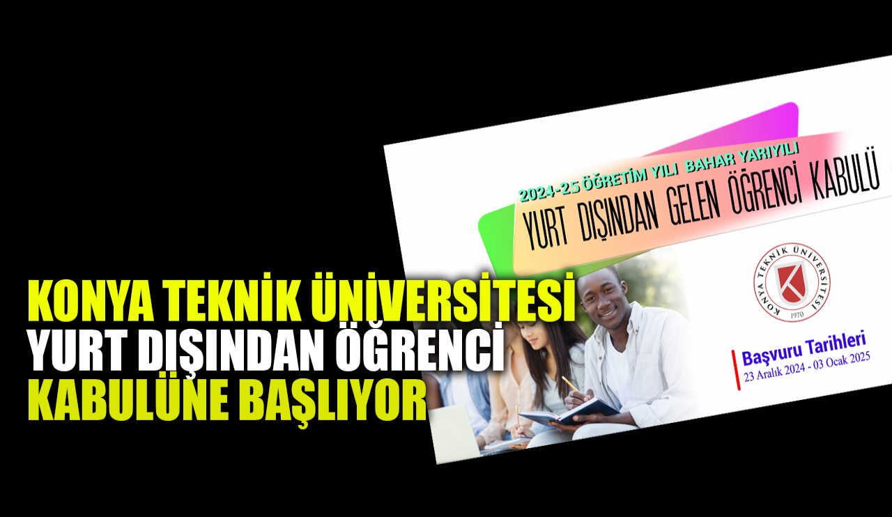 Konya Teknik Üniversitesi yurt dışından öğrenci kabulüne başlıyor