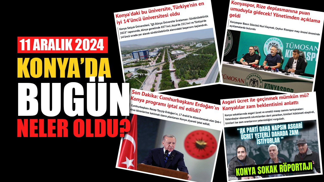 Konya'da bugün neler oldu? (11 Aralık 2024)