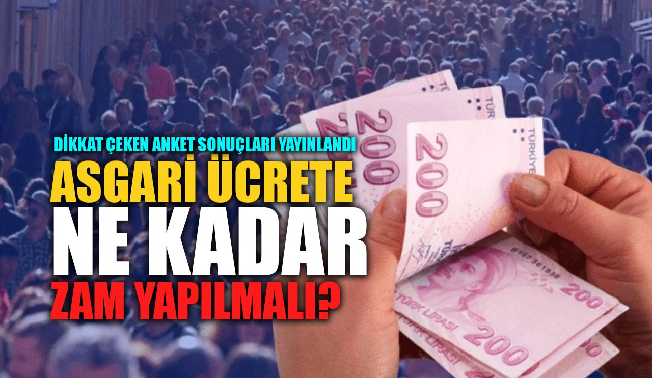 Asgari ücrete ne kadar zam yapılmalı? Dikkat çeken anket sonuçları!