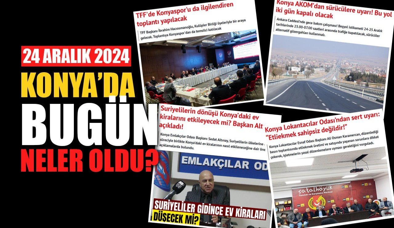 Konya'da bugün neler oldu? (24 Aralık 2024)