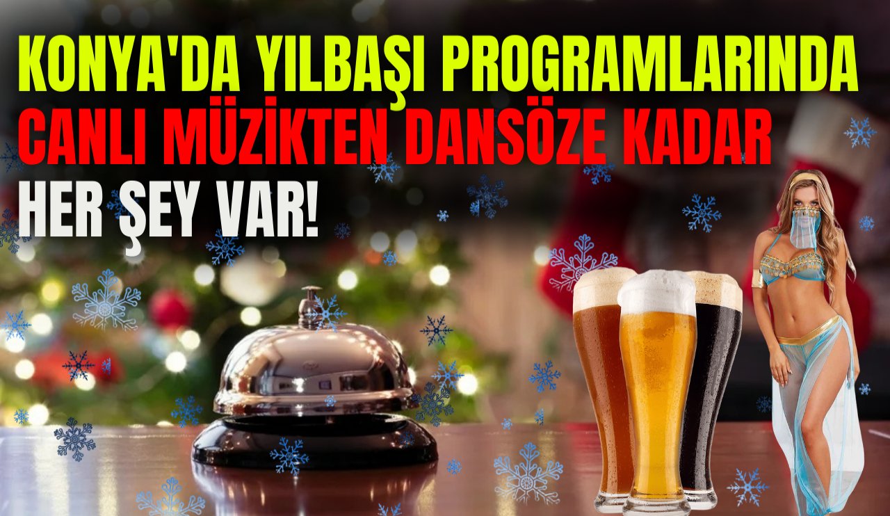 Konya'da yılbaşı programlarında canlı müzikten dansöze kadar her şey var