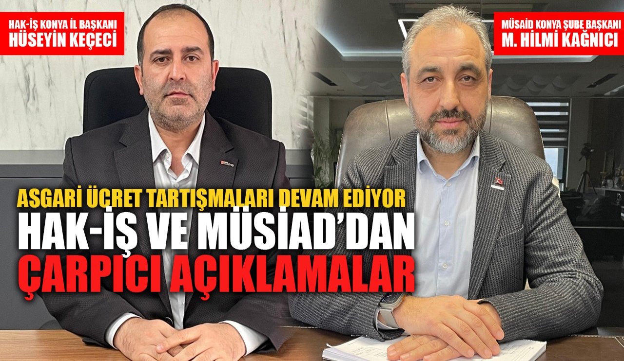 Asgari ücret tartışmaları devam ediyor! HAK-İŞ ve MÜSİAD'dan çarpıcı açıklamalar