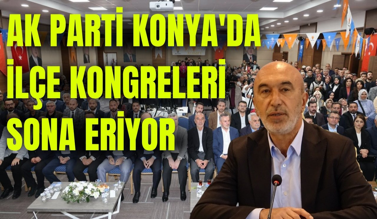 AK Parti Konya'da ilçe kongreleri sona eriyor