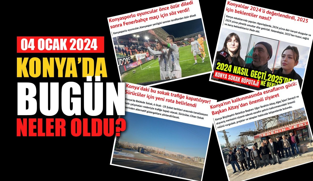 Konya'da bugün neler oldu? (4 Aralık 2024)