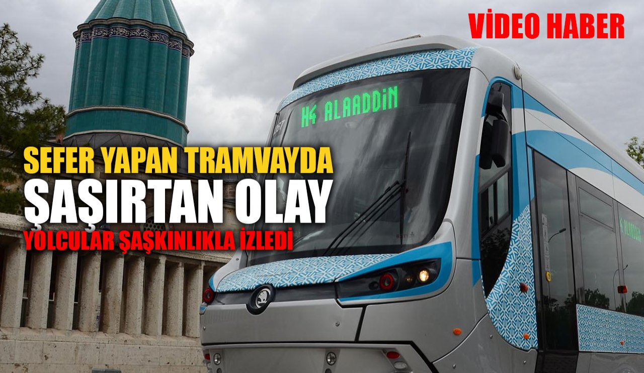 Konya’da sefer yapan tramvayda şaşırtan olay