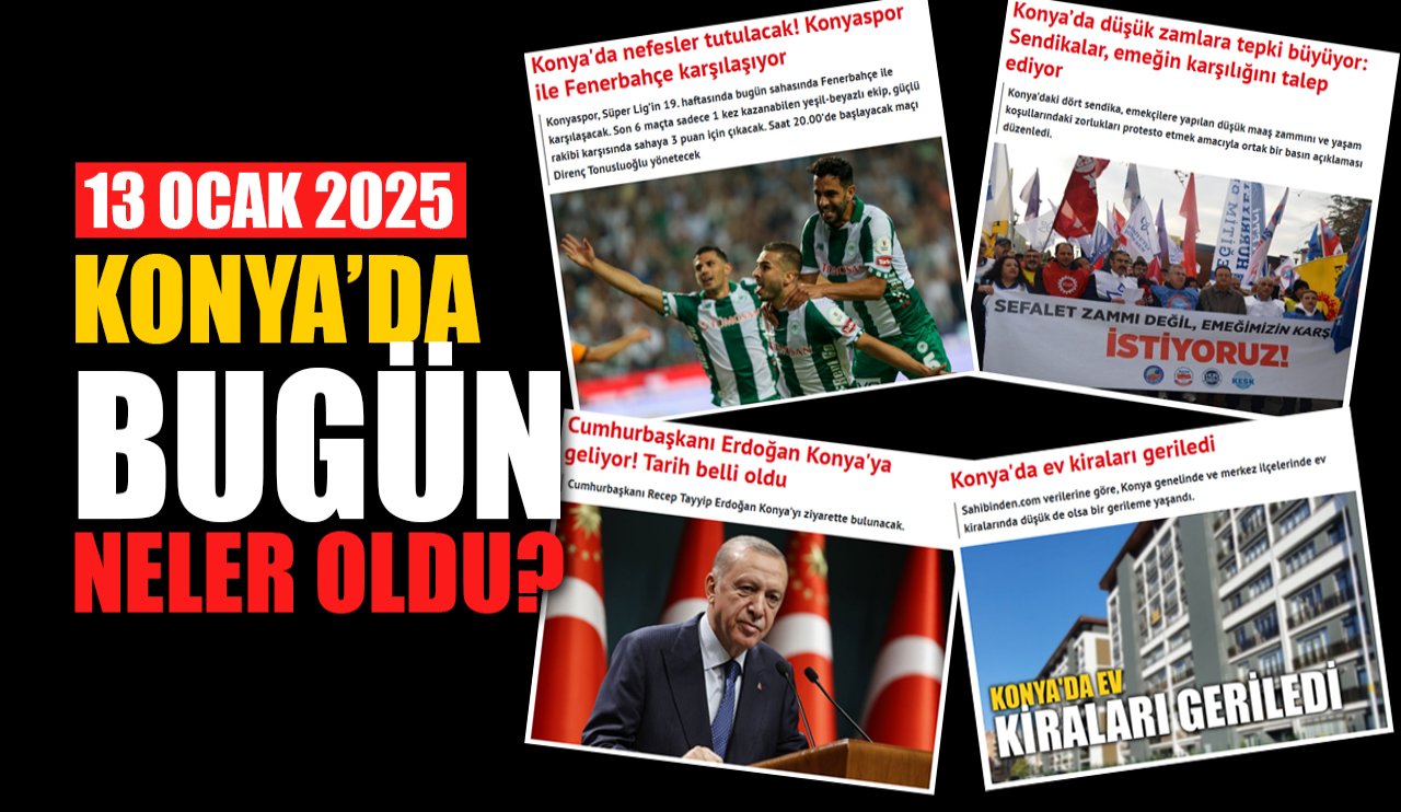 Konya'da bugün neler oldu? (13 Ocak 2025)