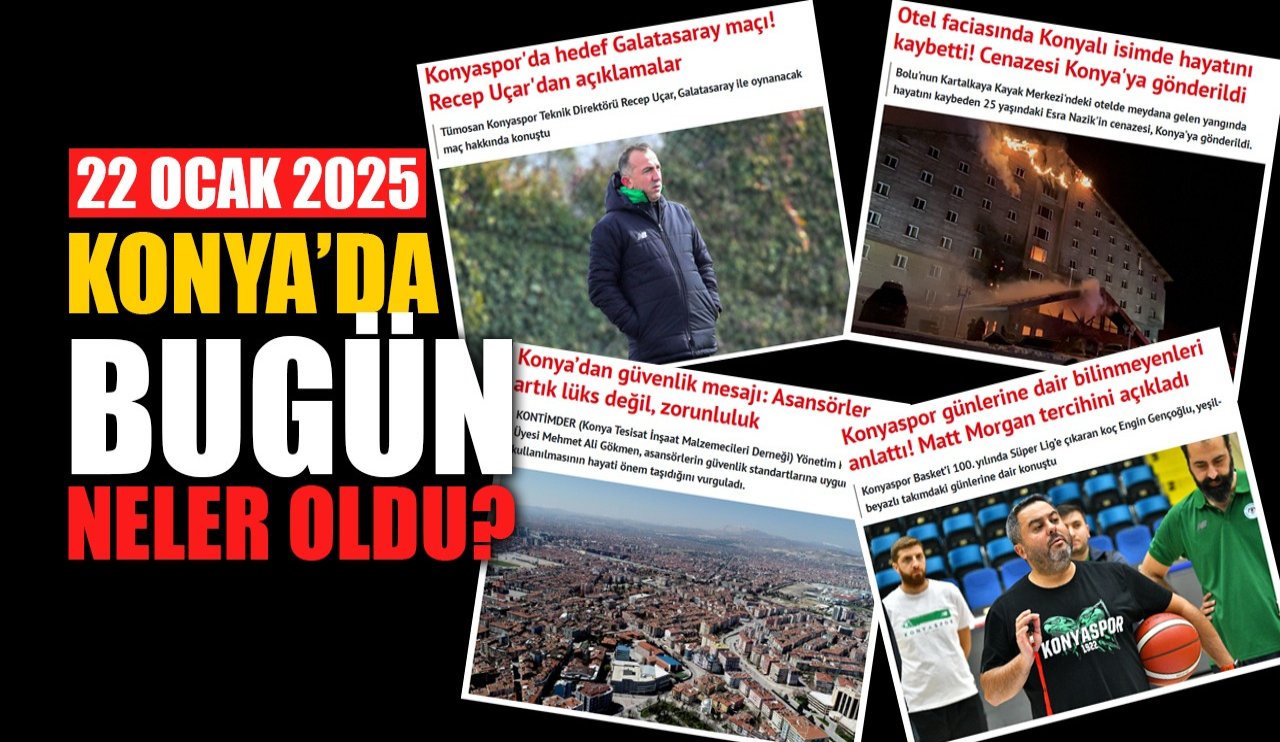 Konya'da bugün neler oldu? (22 Ocak 2025)