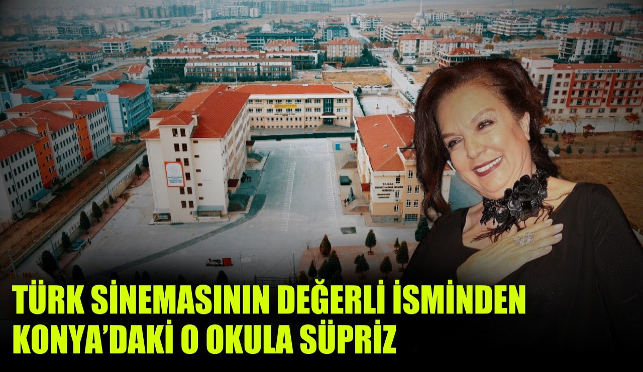 Türk sinemasının değerli isminden Konya'daki o okula sürpriz!