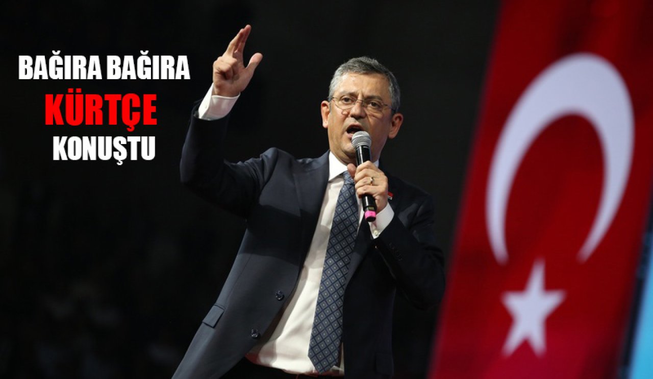 Özgür Özel, bağıra bağıra Kürtçe konuştu