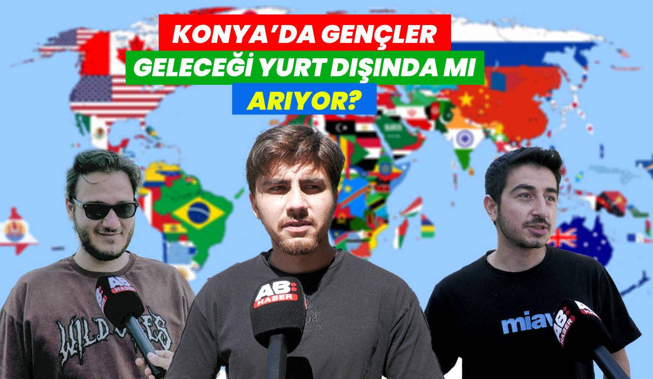 Konya'da Gençler Geleceği Yurt Dışında Mı Arıyor?