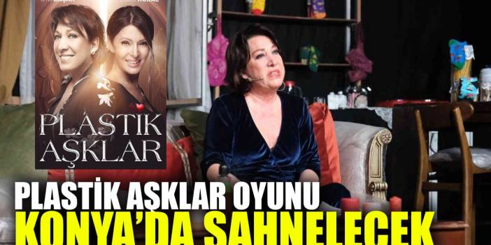 "Plastik Aşklar Oyunu" Konya'da sahnelenecek